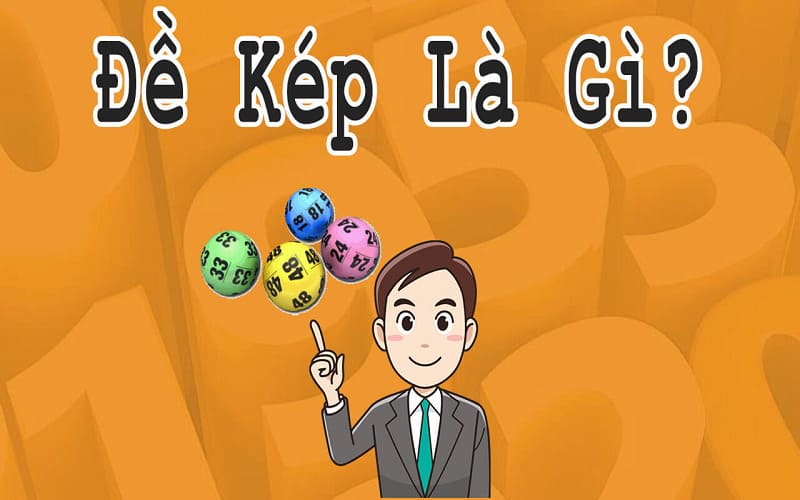 Tìm hiểu: Đề kép là gì? Bí kíp bắt đề kép ăn thông nhiều ngày 1 Đề kép là gì